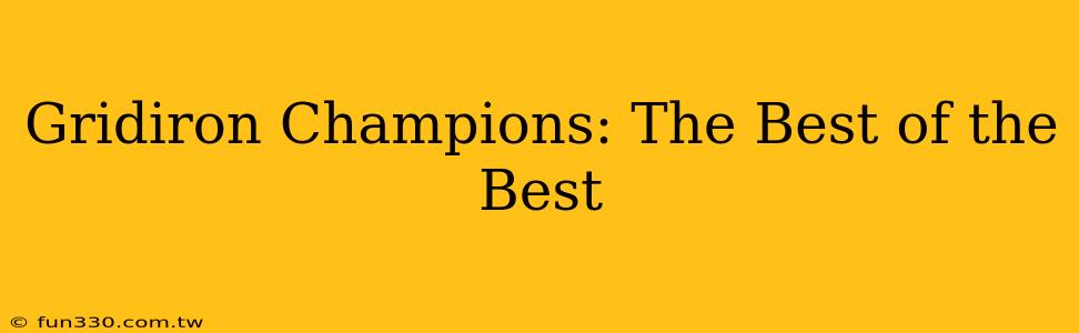 Gridiron Champions: The Best of the Best