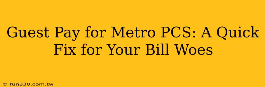 Guest Pay for Metro PCS: A Quick Fix for Your Bill Woes