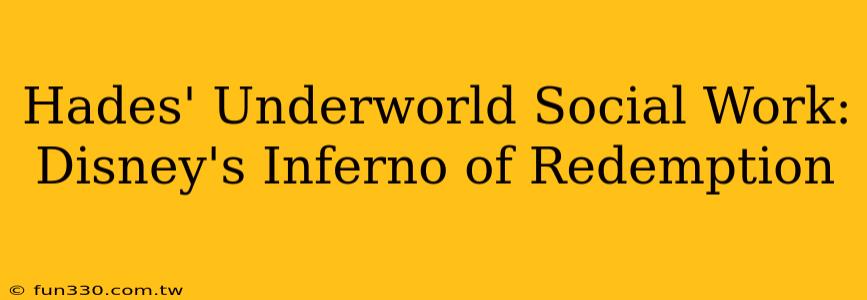 Hades' Underworld Social Work: Disney's Inferno of Redemption