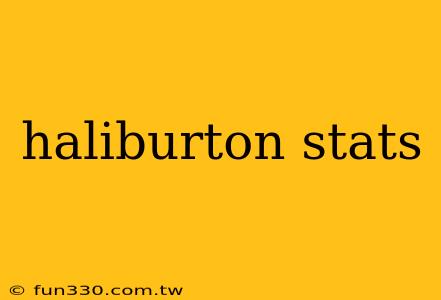 haliburton stats