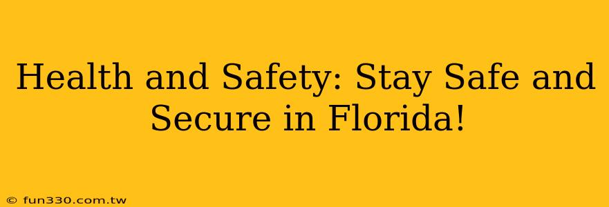 Health and Safety: Stay Safe and Secure in Florida!