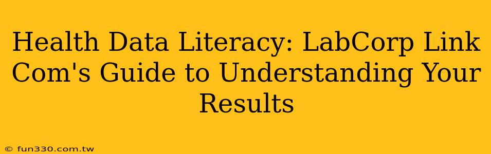 Health Data Literacy: LabCorp Link Com's Guide to Understanding Your Results