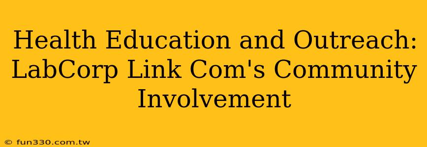 Health Education and Outreach: LabCorp Link Com's Community Involvement