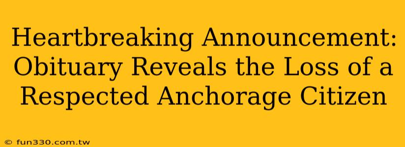 Heartbreaking Announcement: Obituary Reveals the Loss of a Respected Anchorage Citizen