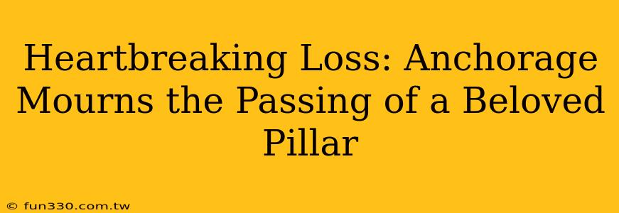 Heartbreaking Loss: Anchorage Mourns the Passing of a Beloved Pillar