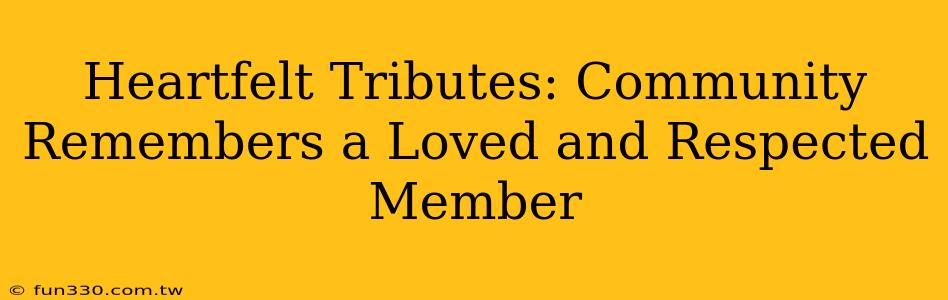 Heartfelt Tributes: Community Remembers a Loved and Respected Member