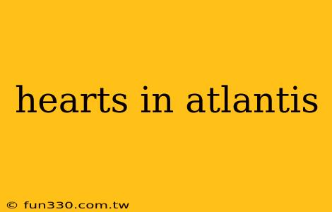 hearts in atlantis