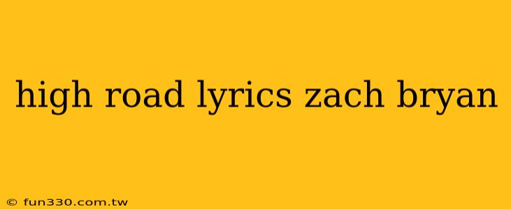 high road lyrics zach bryan