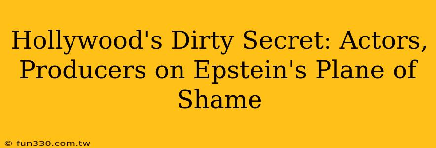 Hollywood's Dirty Secret: Actors, Producers on Epstein's Plane of Shame