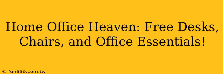 Home Office Heaven: Free Desks, Chairs, and Office Essentials!