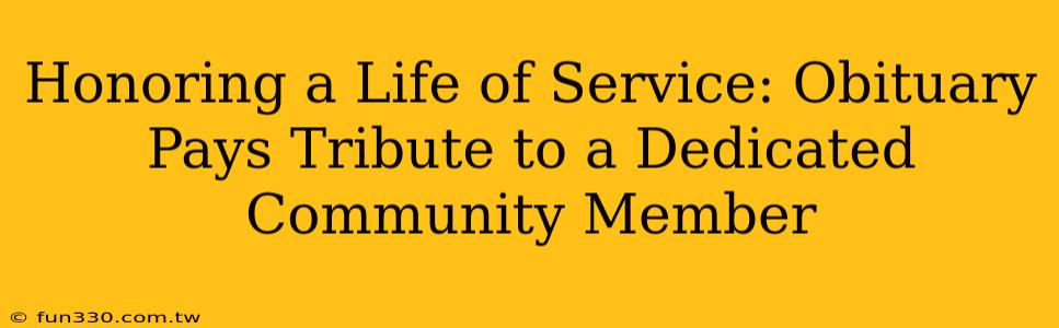 Honoring a Life of Service: Obituary Pays Tribute to a Dedicated Community Member