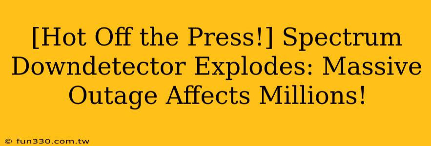 [Hot Off the Press!] Spectrum Downdetector Explodes: Massive Outage Affects Millions!