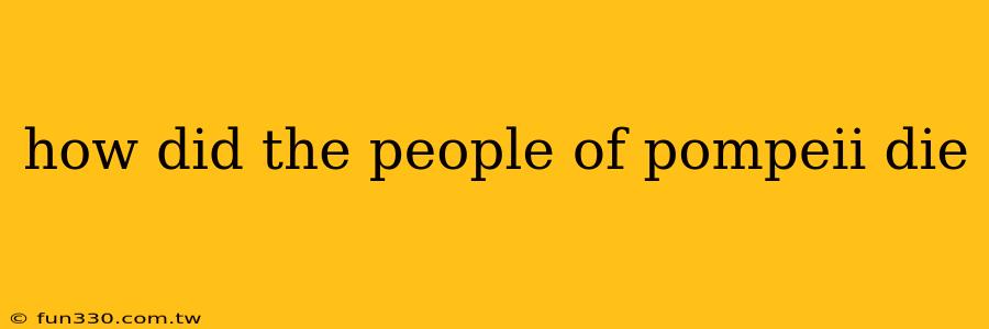 how did the people of pompeii die