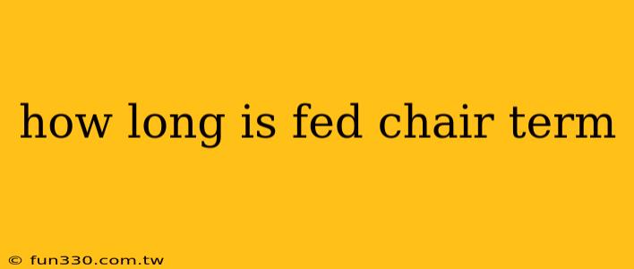 how long is fed chair term