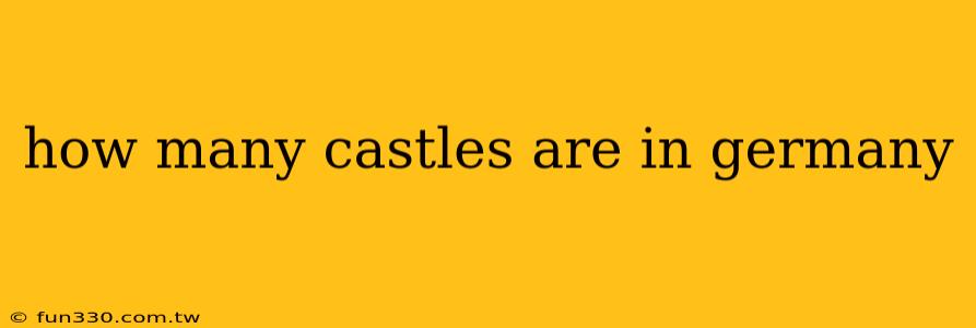 how many castles are in germany