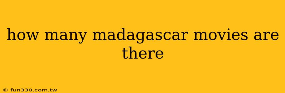 how many madagascar movies are there