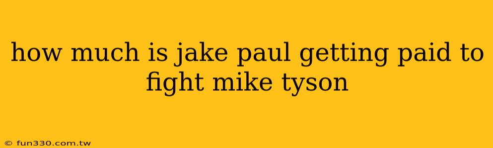 how much is jake paul getting paid to fight mike tyson