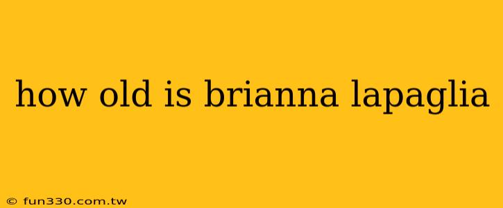 how old is brianna lapaglia