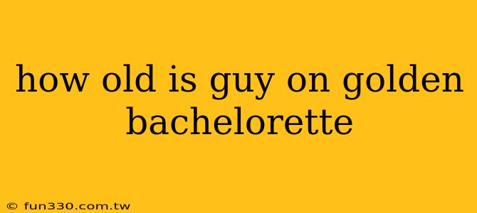 how old is guy on golden bachelorette