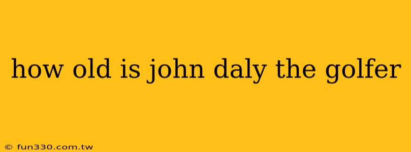 how old is john daly the golfer