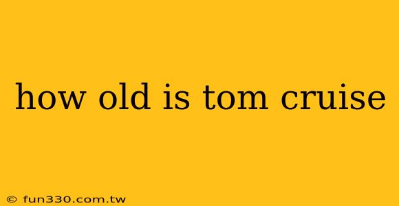 how old is tom cruise