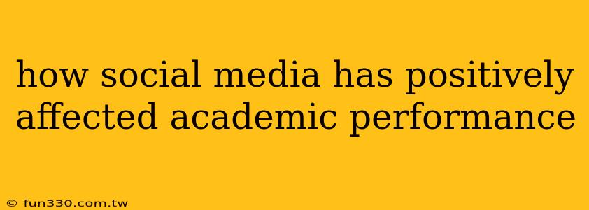 how social media has positively affected academic performance