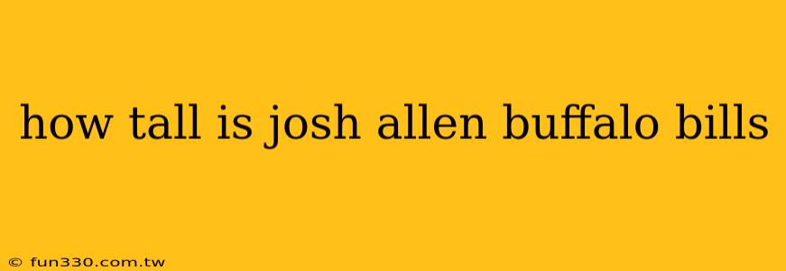 how tall is josh allen buffalo bills