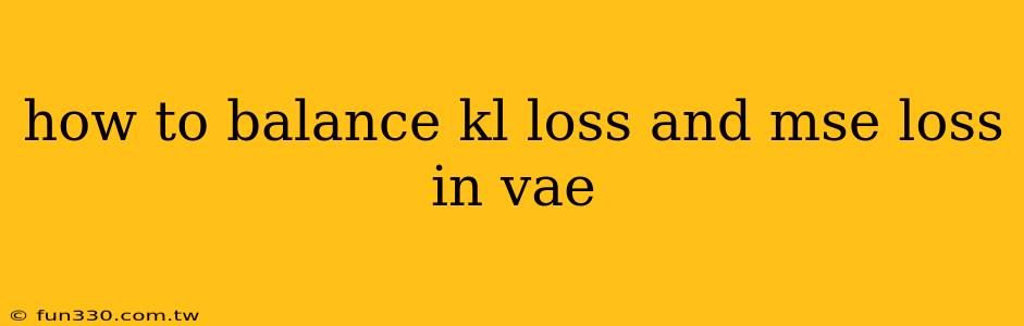 how to balance kl loss and mse loss in vae