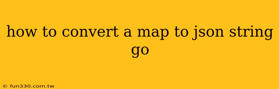 how to convert a map to json string go