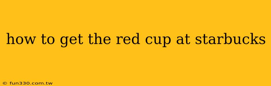 how to get the red cup at starbucks