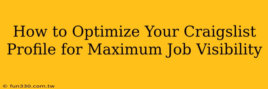 How to Optimize Your Craigslist Profile for Maximum Job Visibility