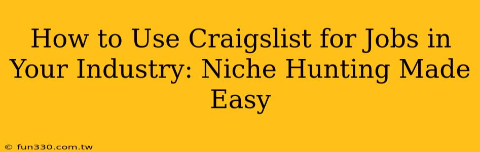 How to Use Craigslist for Jobs in Your Industry: Niche Hunting Made Easy