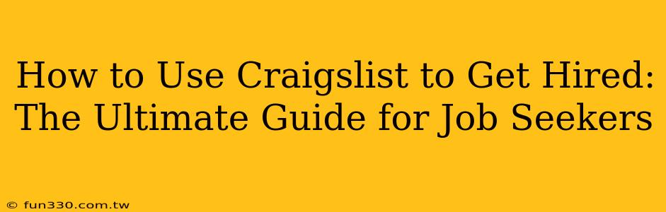 How to Use Craigslist to Get Hired: The Ultimate Guide for Job Seekers