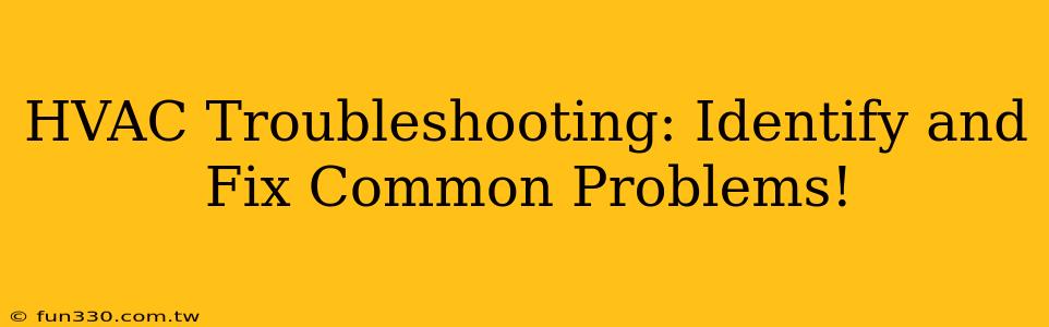 HVAC Troubleshooting: Identify and Fix Common Problems!