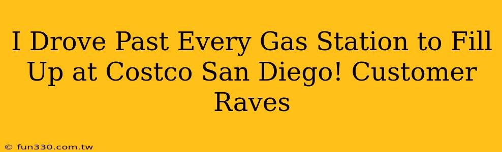 I Drove Past Every Gas Station to Fill Up at Costco San Diego! Customer Raves