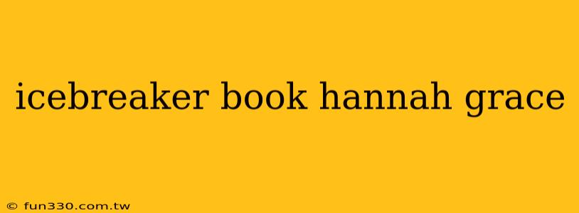 icebreaker book hannah grace