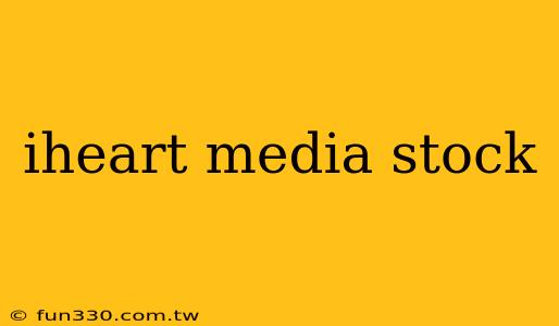 iheart media stock