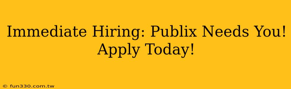 Immediate Hiring: Publix Needs You! Apply Today!