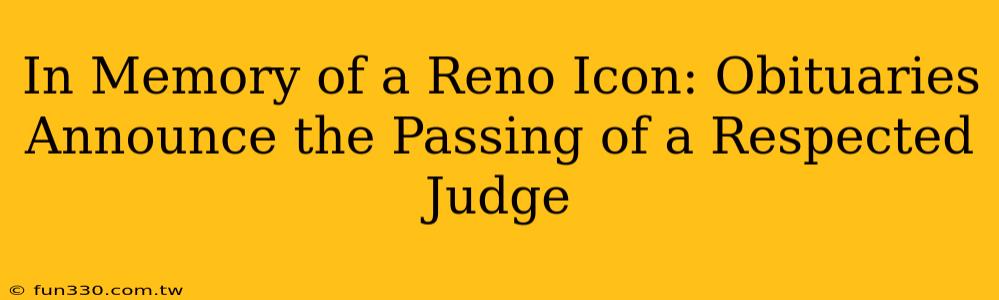 In Memory of a Reno Icon: Obituaries Announce the Passing of a Respected Judge