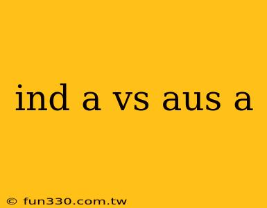 ind a vs aus a