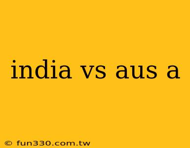 india vs aus a