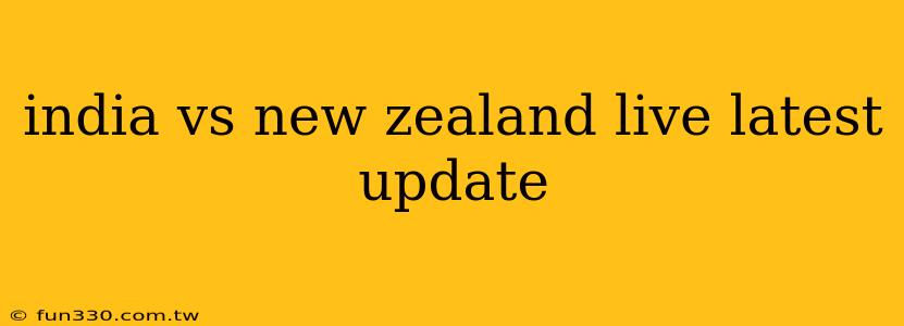 india vs new zealand live latest update