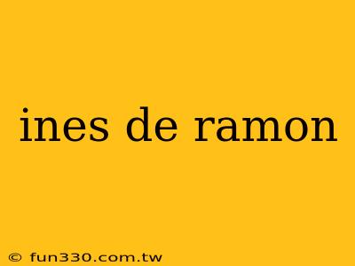 ines de ramon