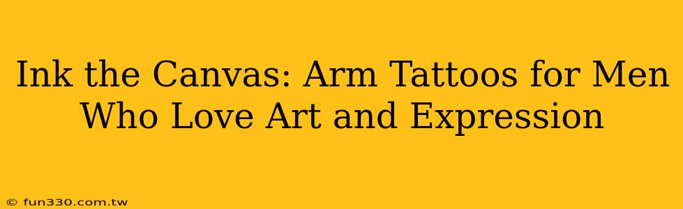 Ink the Canvas: Arm Tattoos for Men Who Love Art and Expression