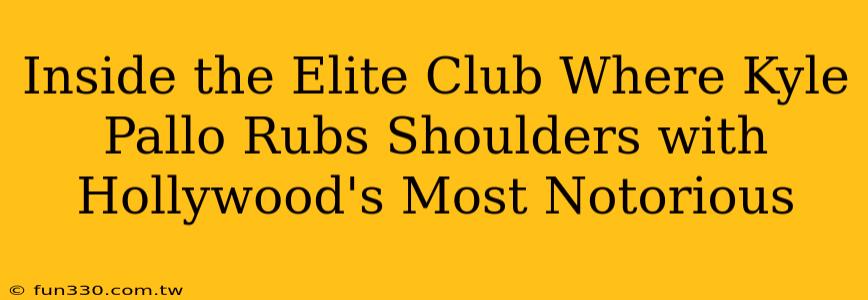 Inside the Elite Club Where Kyle Pallo Rubs Shoulders with Hollywood's Most Notorious