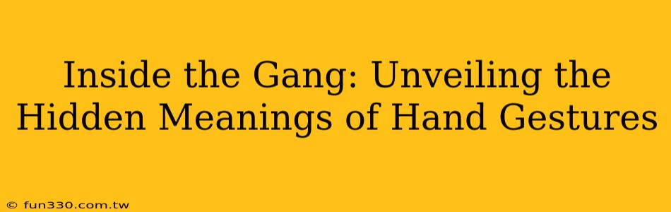 Inside the Gang: Unveiling the Hidden Meanings of Hand Gestures