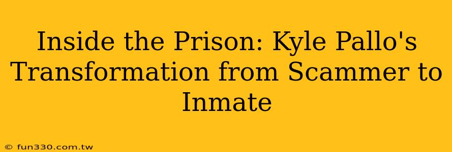 Inside the Prison: Kyle Pallo's Transformation from Scammer to Inmate