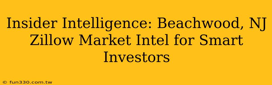 Insider Intelligence: Beachwood, NJ Zillow Market Intel for Smart Investors