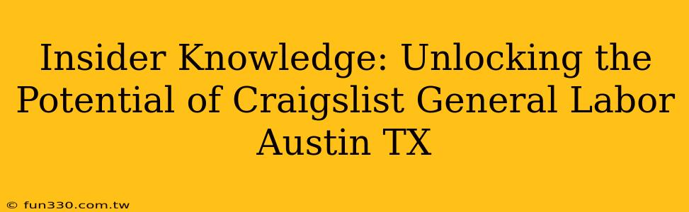 Insider Knowledge: Unlocking the Potential of Craigslist General Labor Austin TX