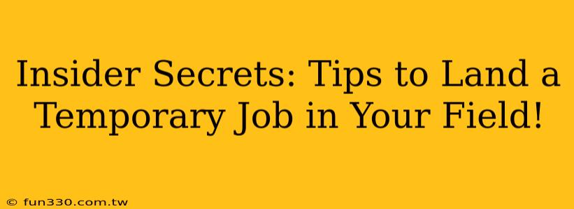 Insider Secrets: Tips to Land a Temporary Job in Your Field!